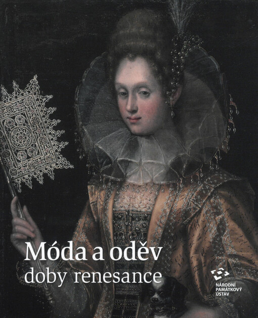 Móda a oděv doby renesance : sborník příspěvků ze specializované konference uspořádané Národním památkovým ústavem, územním odborným pracovištěm středních Čech ve spolupráci s Knihovnou AV ČR v Praze 19. října 2017