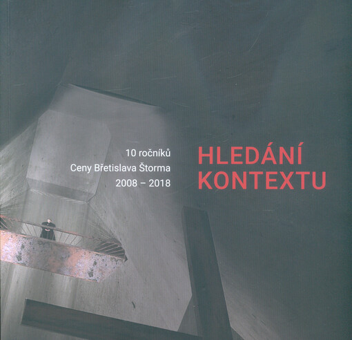 Hledání kontextu : 10 ročníků Ceny Břetislava Štorma : 2008-2018