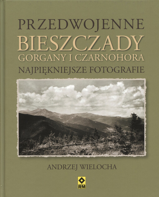 Przedwojenne Bieszczady, Gorgany i Czarnohora :najpiękniejsze fotografie