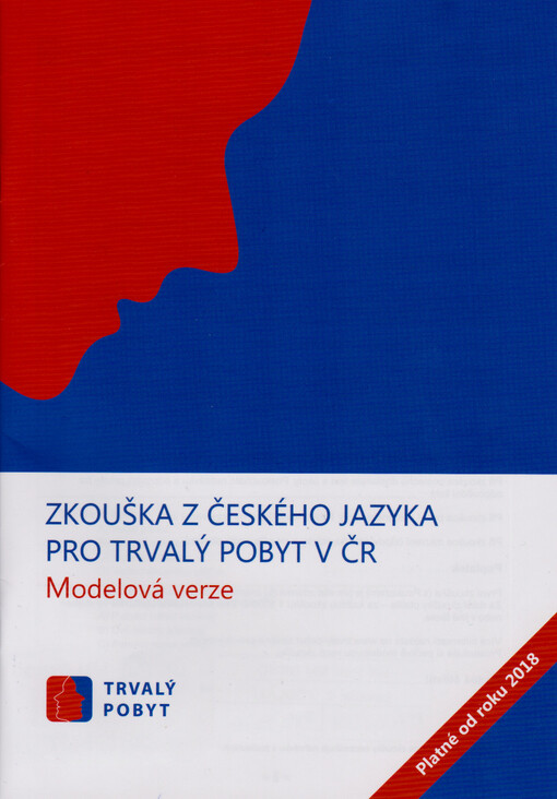 Zkouška z českého jazyka pro trvalý pobyt v ČR: modelová verze : trvalý pobyt : platné od roku 2018
