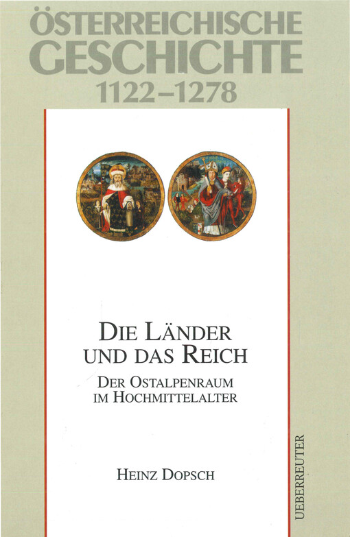 Österreichische Geschichte. 1122-1278. Die Länder und das Reich : der Ostalpenraum im Hochmittelalter