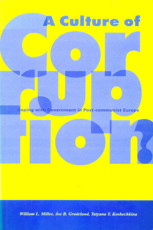 A culture of corruption? : coping with government in post-communist Europe