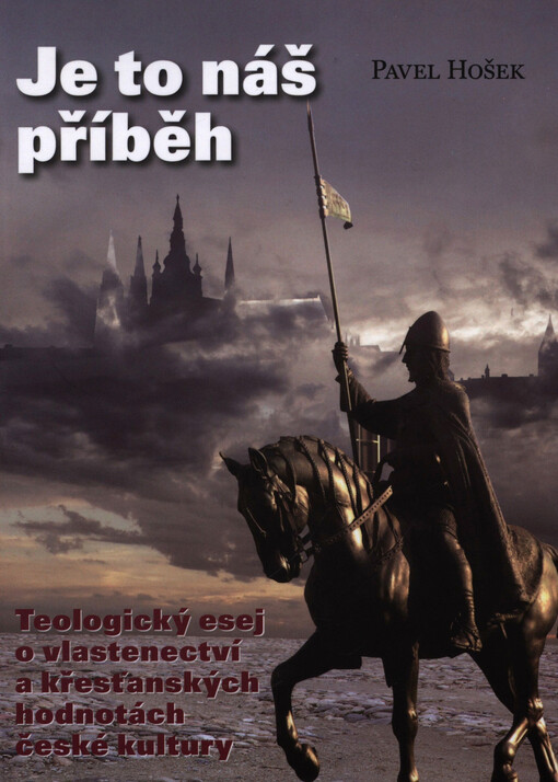 Je to náš příběh: teologický esej o vlastenectví a křesťanských hodnotách české kultury