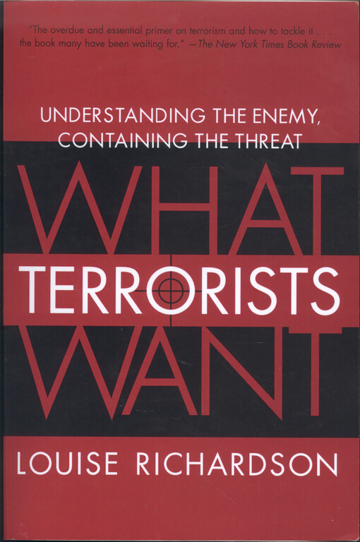 What terrorists want : understanding the enemy containing the threat