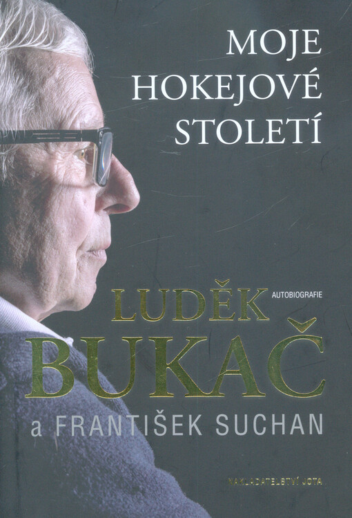 Luděk Bukač: moje hokejové století : autobiografie