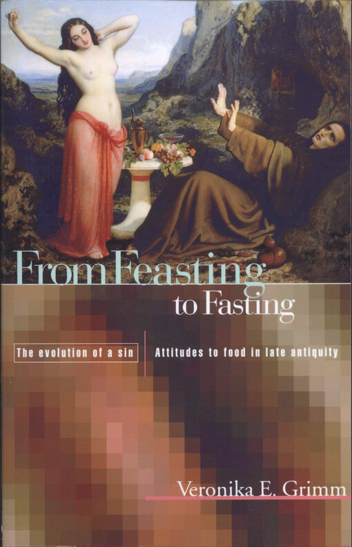 From feasting to fasting, the evolution of a sin : attitudes to food in late antiquity