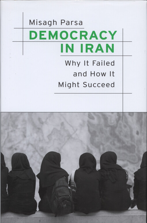Democracy in Iran : why it failed and how it might succeed