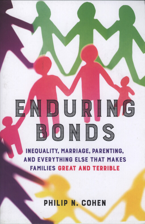 Enduring bonds : inequality, marriage, parenting, and everything else that makes families great and terrible