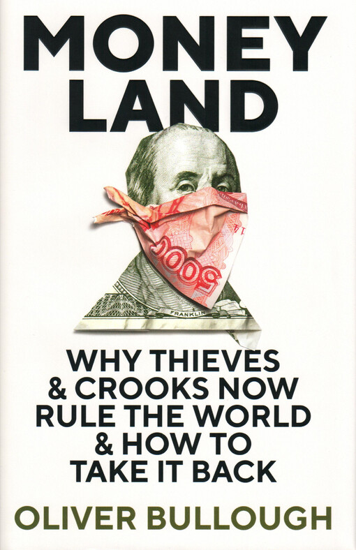 Moneyland : why thieves & crooks now rule the world & how to take it back