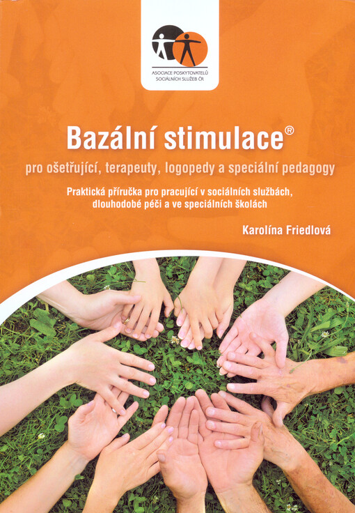 Bazální stimulace® pro ošetřující, terapeuty, logopedy a speciální pedagogy : praktická příručka pro pracující v sociálních službách, dlouhodobé péči a ve speciálních školách