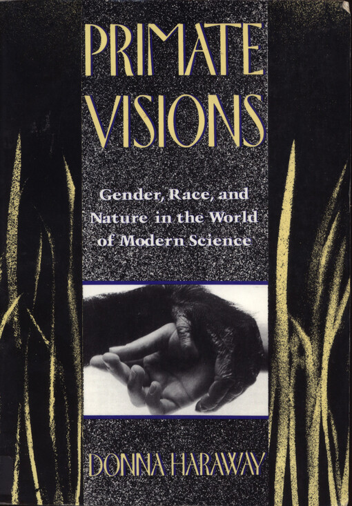 Primate visions :gender, race, and nature in the world of modern science