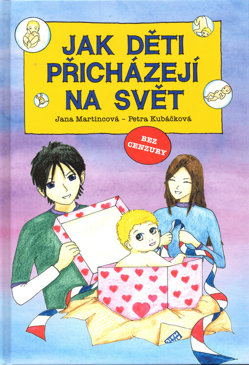 Jak děti přicházejí na svět : odpovědi na první otázky dítěte ...nejen o sexu moderně, pravdivě, jednoduše ...s láskou