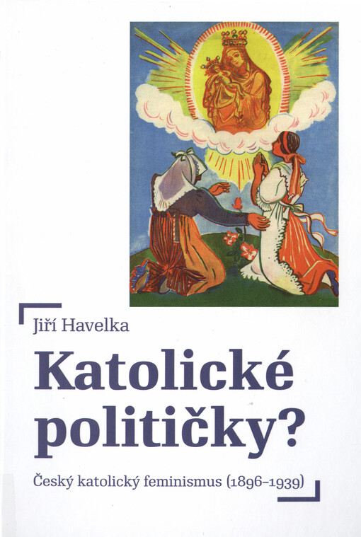 Katolické političky?: český katolický feminismus (1896-1939)