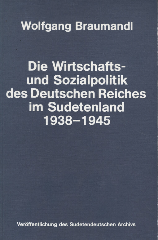 Die Wirtschafts- und Sozialpolitik des Deutschen Reiches im Sudetenland 1938-1945