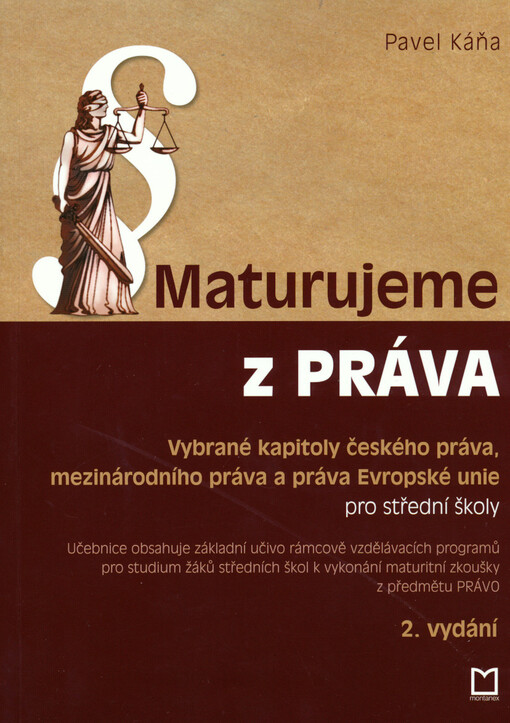 Maturujeme z práva : vybrané kapitoly českého práva, mezinárodního práva a práva Evropské unie pro střední odborné školy, vyšší odborné školy a gymnázia : okruhy problémů a témata k maturitní zkoušce na střední odborné škole