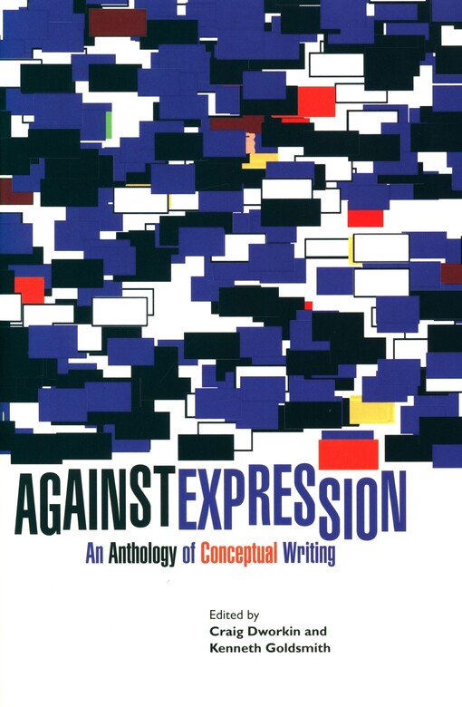 Against expression :an anthology of conceptual writing