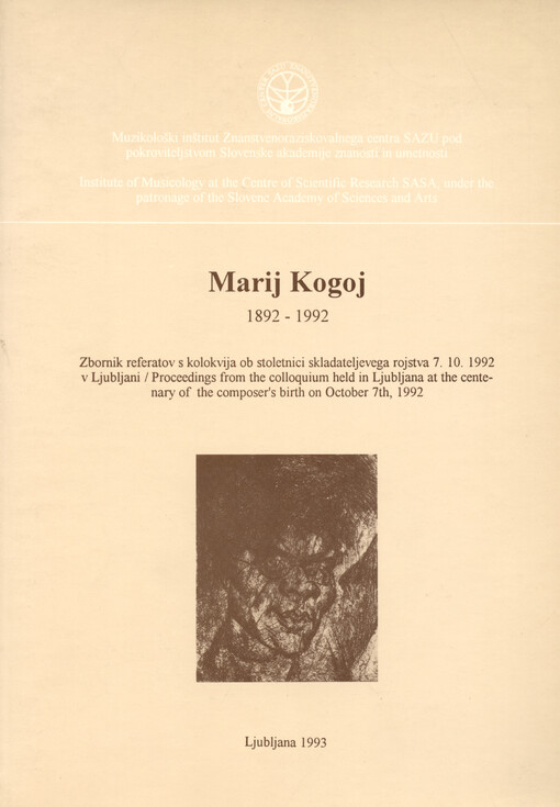 Marij Kogoj : 1892-1992 : zbornik referatov s kolokvija ob stoletnici skladateljevega rojstva 7. 10. 1992 v Ljubljani = proceedings from the colloquium held in Ljubljana at the centenary of the composer's birth on October 7th, 1992