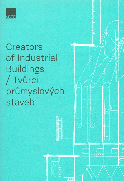 Creators of Industrial Buildings = Tvůrci průmyslových staveb