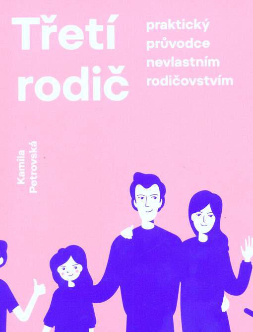 Třetí rodič : praktický průvodce nevlastním rodičovstvím