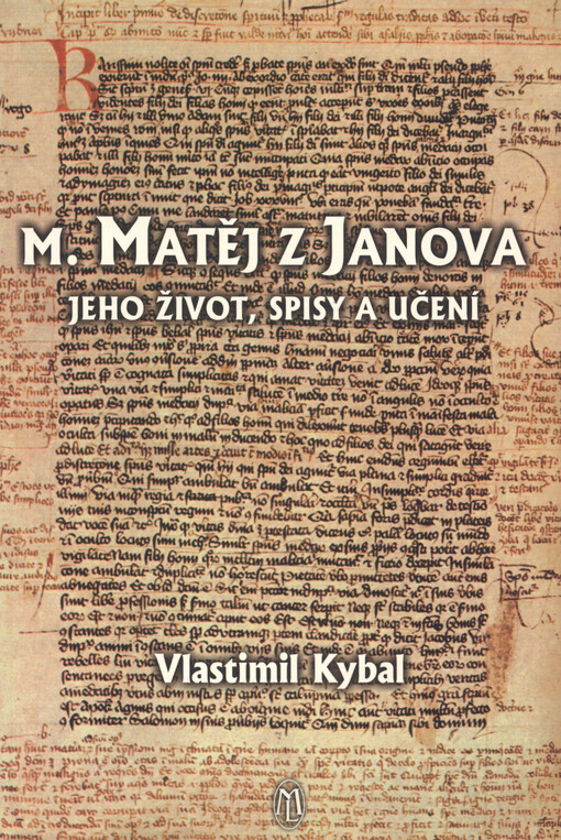 M. Matěj z Janova : jeho život, spisy a učení