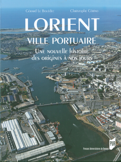 Lorient, ville portuaire : une nouvelle histoire, des origines à nos jours