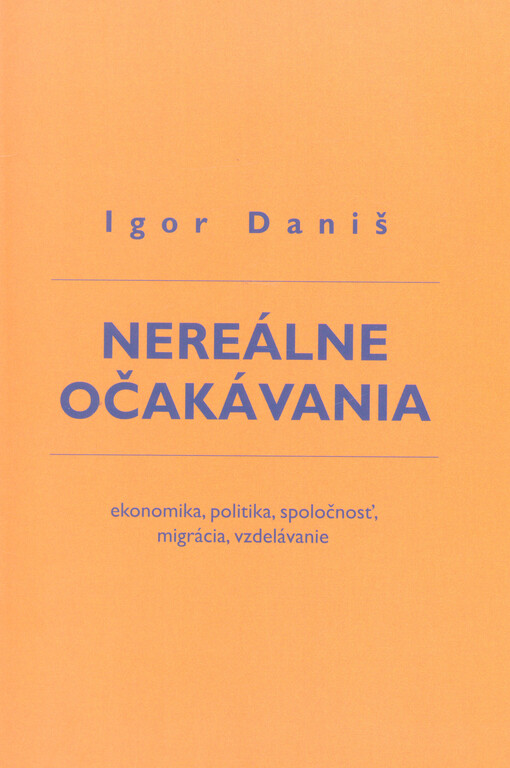 Nereálne očakávania : ekonomika, politika, spoločnosť, migrácia, vzdelávanie