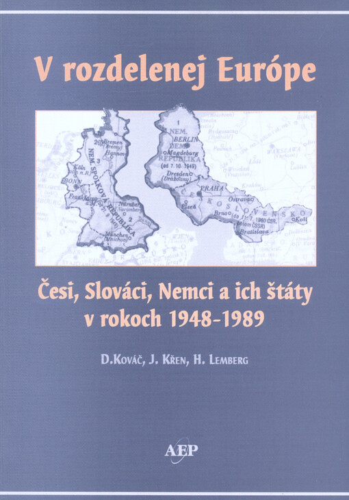 V rozdelenej Európe : Česi, Slováci, Nemci a ich štáty v rokoch 1948-1989