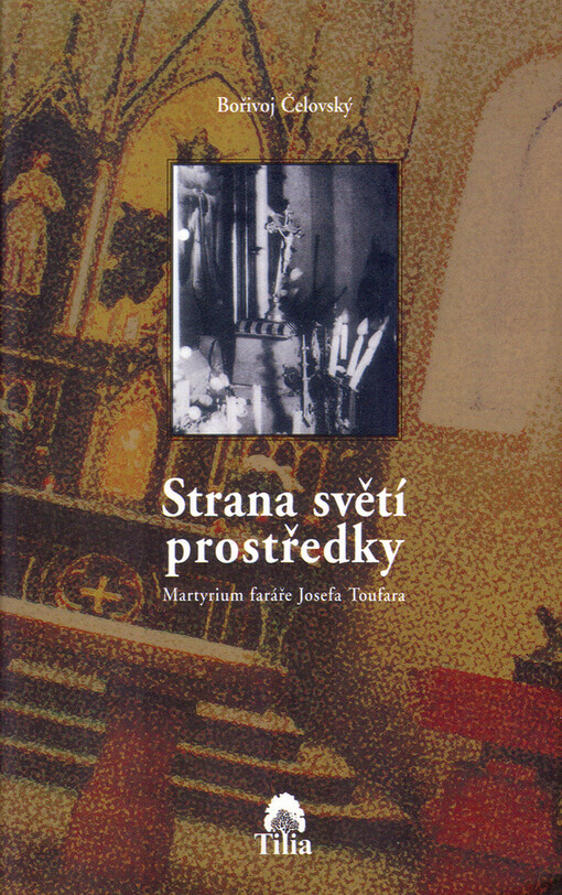 Strana světí prostředky: martyrium faráře Josefa Toufara