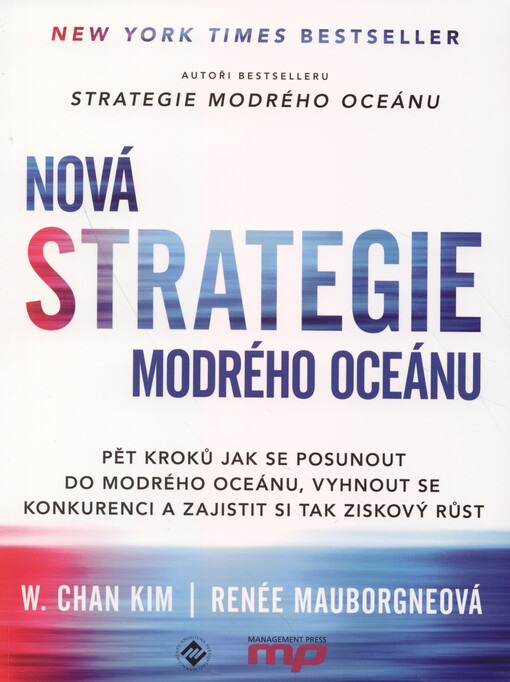 Nová strategie modrého oceánu : pět kroků jak se posunout do modrého oceánu, vyhnout se konkurenci a zajistit si tak ziskový růst