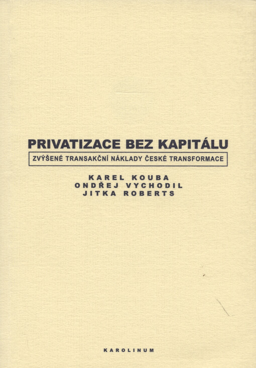 Privatizace bez kapitálu : zvýšené transakční náklady české transformace