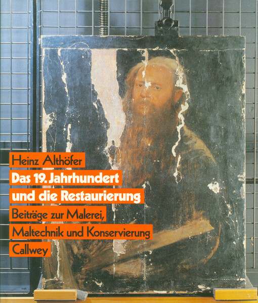 Das 19. Jahrhundert und die Restaurierung : Beiträge zur Malerei, Maltechnik und Konservierung