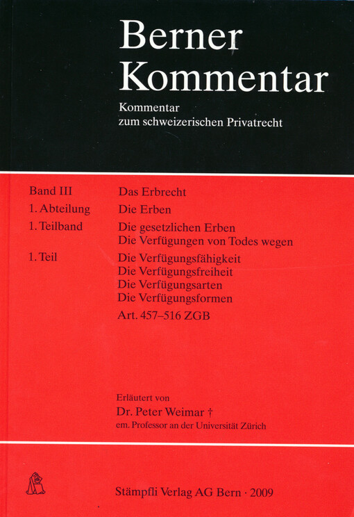Das Erbrecht. Band III, 1. Abteilung, Die Erben. 1. Teilband, Die gesetzlichen Erben, Die Verfügungen von Todes wegen. 1. Teil, Die Verfügungsfähigkeit, Die Verfügungsfreiheit, Die Verfügungsarten, Die Verfügungsformen, Art. 457-516 ZGB