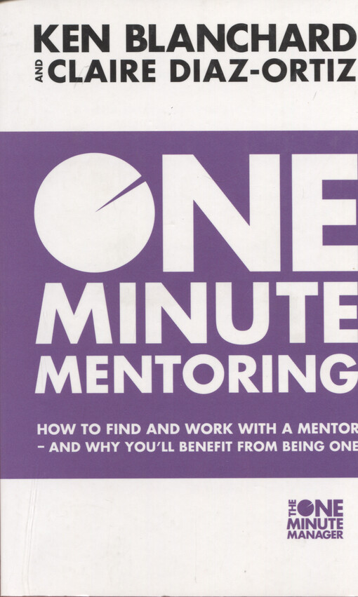 One minute mentoring : how to find and work with a mentor--and why you'll benefit from being one
