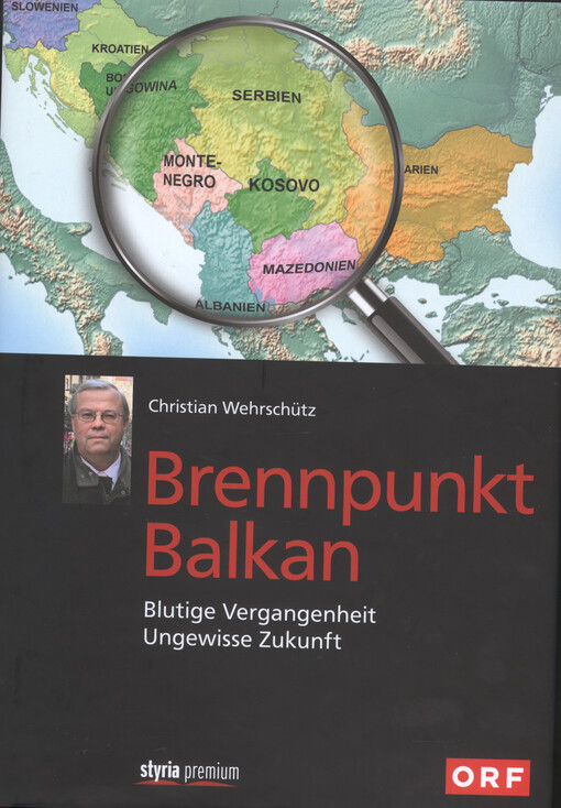 Brennpunkt Balkan : blutige Vergangenheit - ungewisse Zukunft
