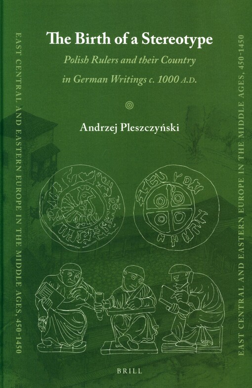 The birth of a stereotype :Polish rulers and their country in German writings c. 1000 A.D.