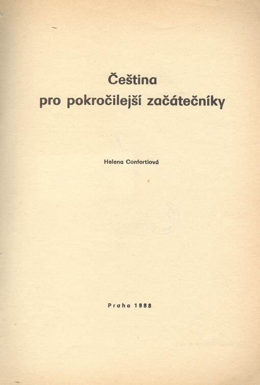 Čeština pro pokročilejší začátečníky :skripta pro posl. filozof. fakulty Univ. Karlovy a Letní školy slovanských studií