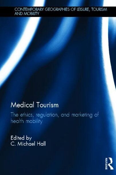 Medical tourism : the ethics, regulation, and marketing of health mobility