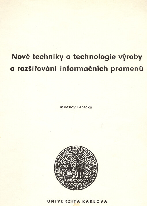 Nové techniky a technologie výroby a rozšiřování informačních pramenů :skripta pro posl. filozof. fakulty Univ. Karlovy