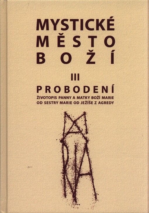 Mystické město Boží : zázrak Boží všemohoucnosti a nevyčerpatelný zdroj milosti. Svazek III., Probodení
