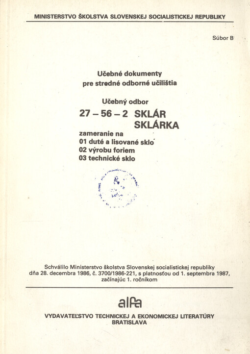 Učebné dokumenty pre stredné a odborné učilištia : učebný odbor 27-56-2 sklár, sklárka : zameranie na 01 duté a lisované sklo, 02 výrobu foriem, 03 technické sklo