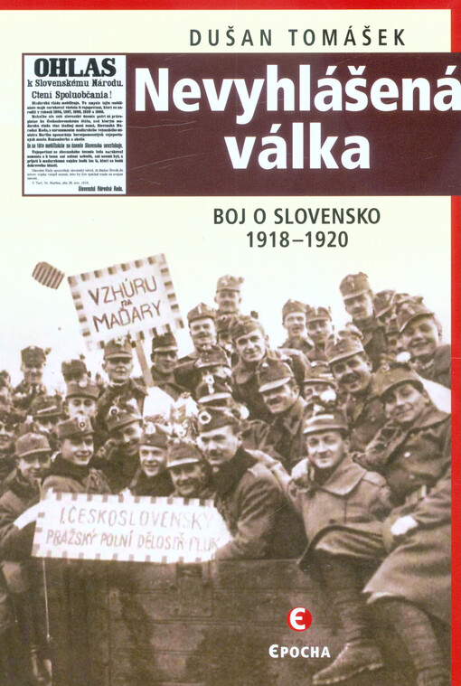Nevyhlášená válka : boje o Slovensko 1918-1920