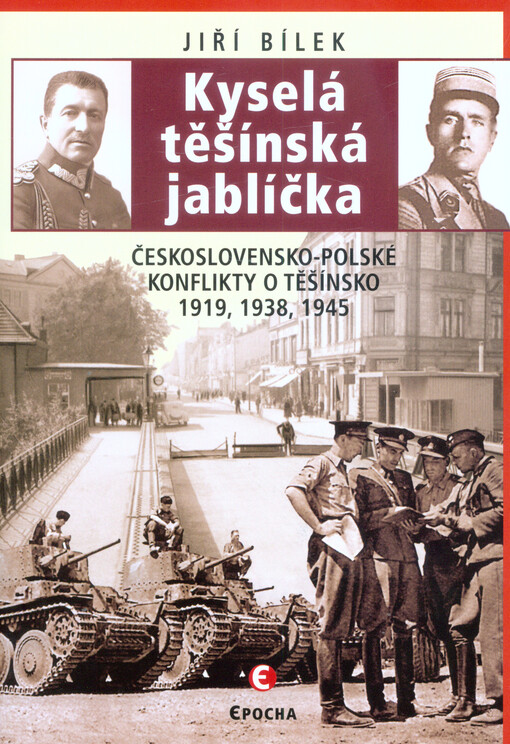Kyselá těšínská jablíčka: československo-polské konflikty o Těšínsko 1919, 1938, 1945