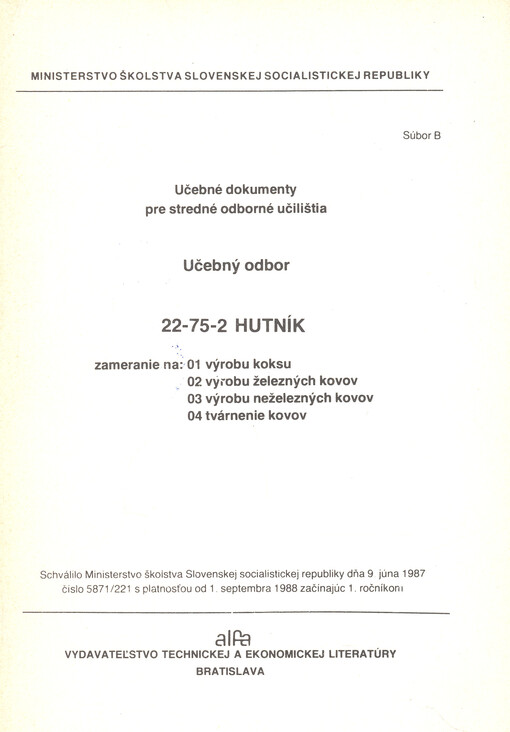 Učebné dokumenty pre stredné odborné učilištia : učebný odbor 22-75-2 hutník zameranie na : 01 výrobu koksu, 02 výrobu železných kovov, 03 výrobu neželezných kovov, 04 tvárnenie kovov