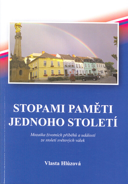 Stopami paměti jednoho století : (mozaika životních příběhů a událostí ze století světových válek)