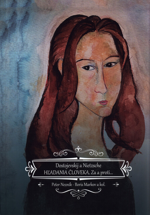 Dostojevkij a Nietzsche : hľadania človeka, za a proti... = Dostojevskij i Nicše : poiski čeloveka, za i protiv...