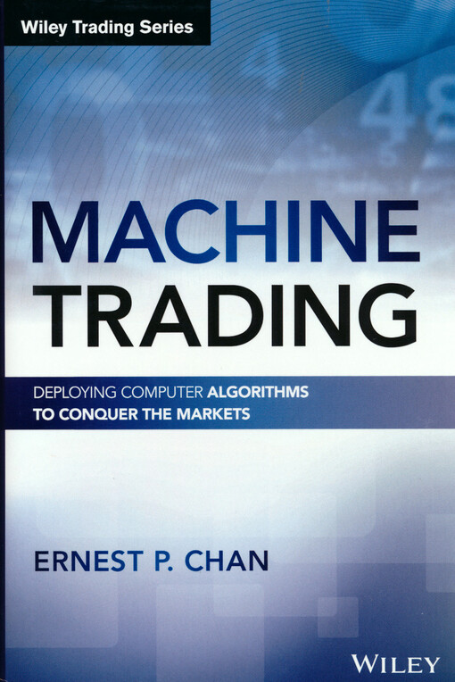 Machine trading : deploying computer algorithms to conquer the markets
