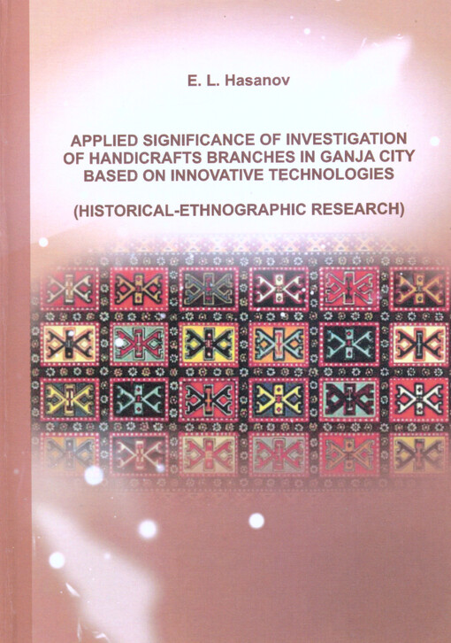 Applied significance of investigation of handicrafts branches in Ganja City based on innovative technologies : (historical-ethnographic research) : monograph