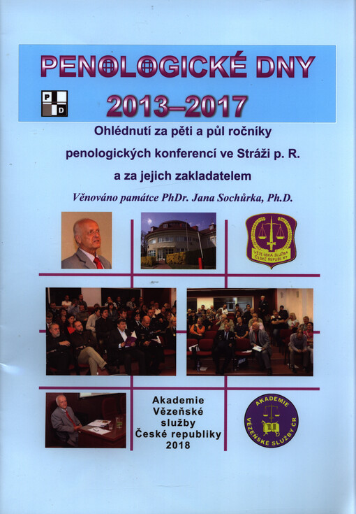 Penologické dny 2013-2017 : ohlédnutí za pěti a půl ročníky penologických konferencí ve Stráži p. R. a za jejich zakladatelem