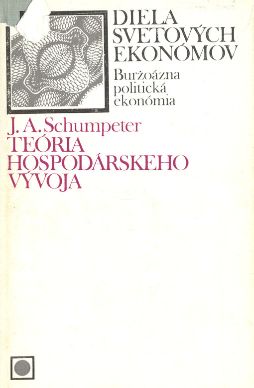Teória hospodárskeho vývoja : analýza podnikateĺského zisku, kapitálu, úveru, úroku a kapitalistického cyklu