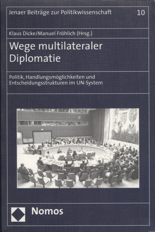Wege multilateraler Diplomatie : Politik, Handlungsmöglichkeiten und Entscheidungsstrukturen im UN-System